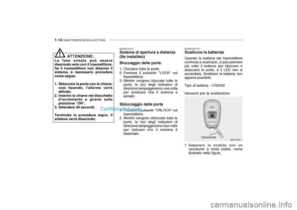 Hyundai Santa Fe 2004  Manuale del proprietario (in Italian) 1- 14  CARATTERISTICHE DELLA VETTURA
MSO-0048-1
B070E02HP-GTT Sostituire la batterias Quando la batteria del trasmettitore
comincia a scaricarsi, si può premere più volte il bottone per bloccare e s