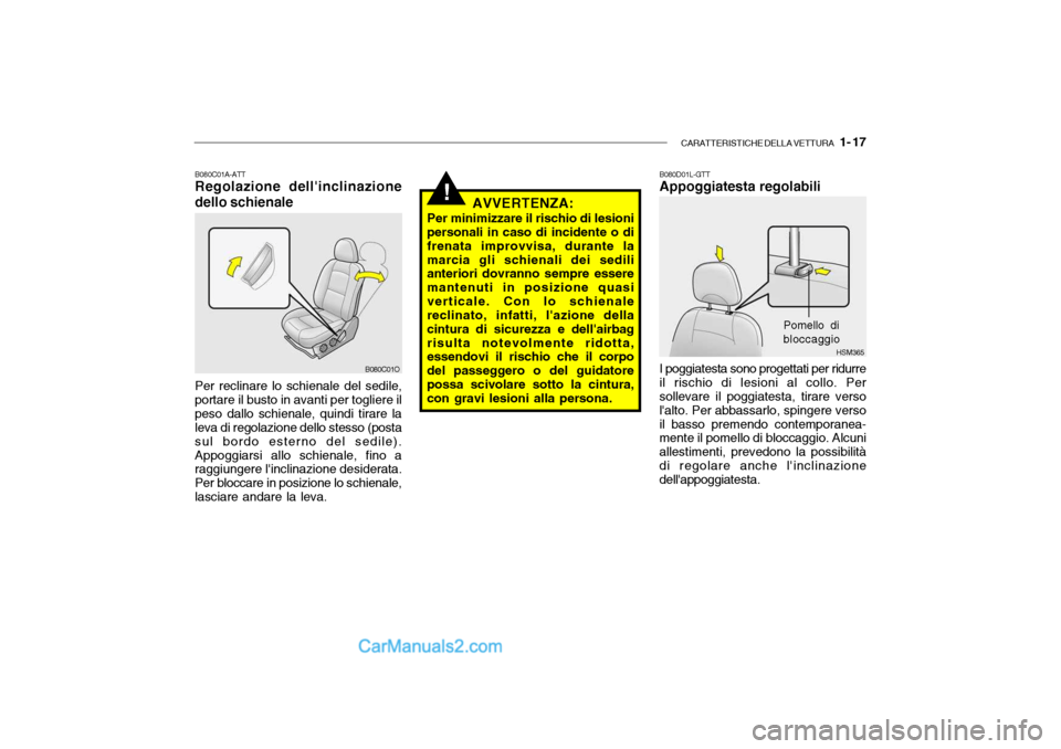 Hyundai Santa Fe 2004  Manuale del proprietario (in Italian) CARATTERISTICHE DELLA VETTURA   1- 17
!
HSM365
B080C01A-ATT Regolazione dellinclinazione dello schienale Per reclinare lo schienale del sedile, portare il busto in avanti per togliere ilpeso dallo sc