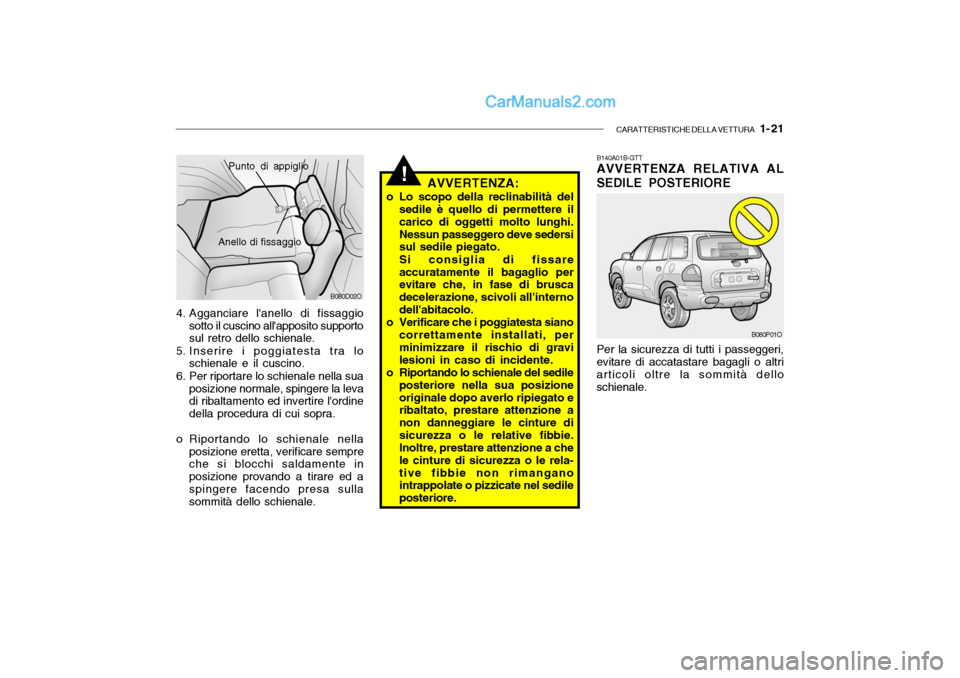 Hyundai Santa Fe 2004  Manuale del proprietario (in Italian) CARATTERISTICHE DELLA VETTURA   1- 21
B080D02O
Punto di appiglio
Anello di fissaggio
4. Agganciare lanello di fissaggio sotto il cuscino allapposito supporto sul retro dello schienale.
5. Inserire i