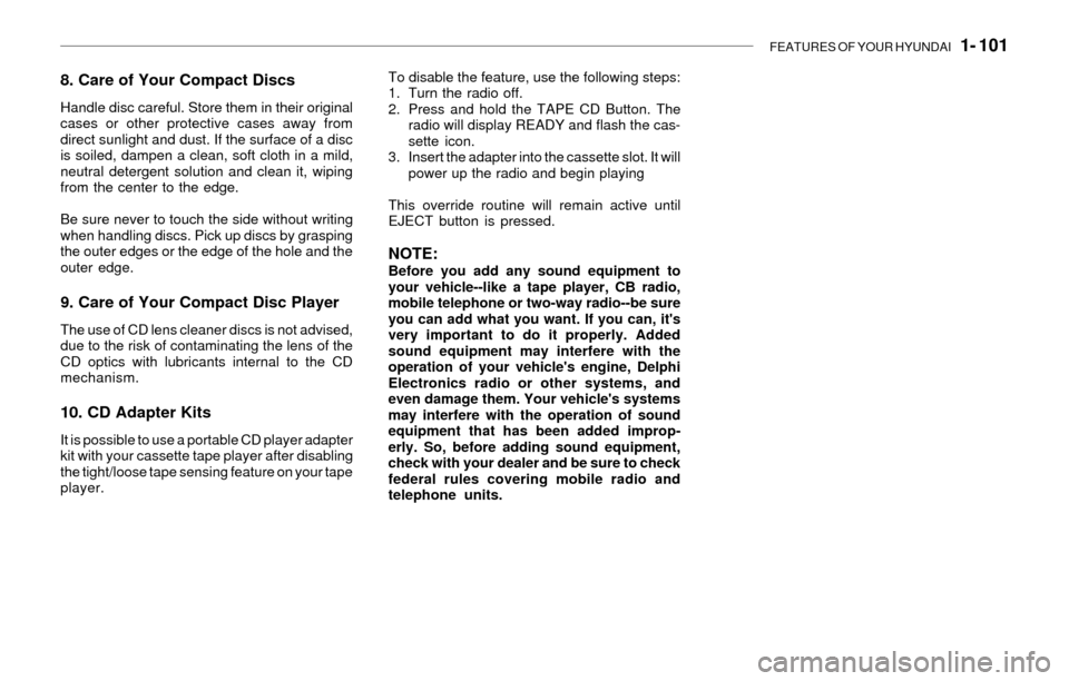 Hyundai Santa Fe 2003 Owners Manual FEATURES OF YOUR HYUNDAI 1- 101
8. Care of Your Compact Discs
Handle disc careful. Store them in their original
cases or other protective cases away from
direct sunlight and dust. If the surface of Hyundai Santa Fe 2003 Owners Manual FEATURES OF YOUR HYUNDAI 1- 101
8. Care of Your Compact Discs
Handle disc careful. Store them in their original
cases or other protective cases away from
direct sunlight and dust. If the surface of