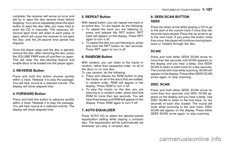 Hyundai Santa Fe 2003 Owners Manual FEATURES OF YOUR HYUNDAI 1- 107
complete, the receiver will sense an error and
will try to eject the disc several times before
stopping. You cannot repeatedly press the eject
button to eject the dis Hyundai Santa Fe 2003 Owners Manual FEATURES OF YOUR HYUNDAI 1- 107
complete, the receiver will sense an error and
will try to eject the disc several times before
stopping. You cannot repeatedly press the eject
button to eject the dis