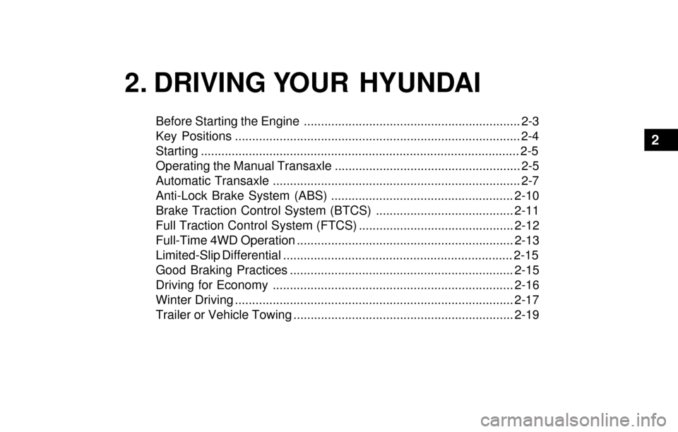Hyundai Santa Fe 2003 Owners Manual 2. DRIVING YOUR HYUNDAI
Before Starting the Engine ............................................................... 2-3
Key Positions .................................................................. Hyundai Santa Fe 2003 Owners Manual 2. DRIVING YOUR HYUNDAI
Before Starting the Engine ............................................................... 2-3
Key Positions ..................................................................