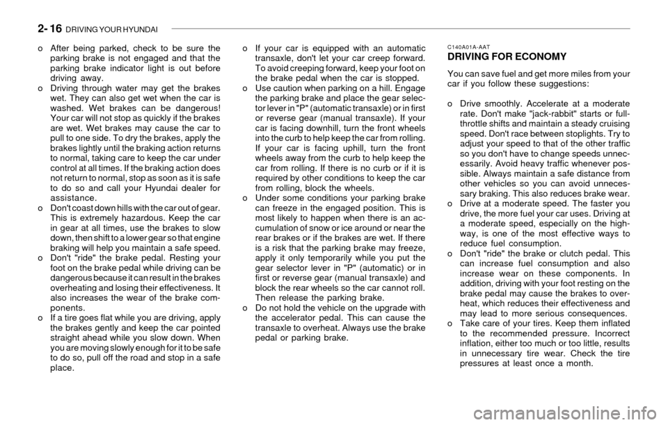 Hyundai Santa Fe 2003  Owners Manual 2- 16  DRIVING YOUR HYUNDAI
o If your car is equipped with an automatic
transaxle, dont let your car creep forward.
To avoid creeping forward, keep your foot on
the brake pedal when the car is stoppe