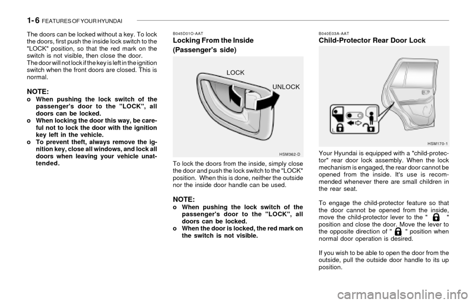 Hyundai Santa Fe 2003 User Guide 1- 6 FEATURES OF YOUR HYUNDAI
B040E03A-AATChild-Protector Rear Door Lock
Your Hyundai is equipped with a "child-protec-
tor" rear door lock assembly. When the lock
mechanism is engaged, the rear door Hyundai Santa Fe 2003 User Guide 1- 6 FEATURES OF YOUR HYUNDAI
B040E03A-AATChild-Protector Rear Door Lock
Your Hyundai is equipped with a "child-protec-
tor" rear door lock assembly. When the lock
mechanism is engaged, the rear door