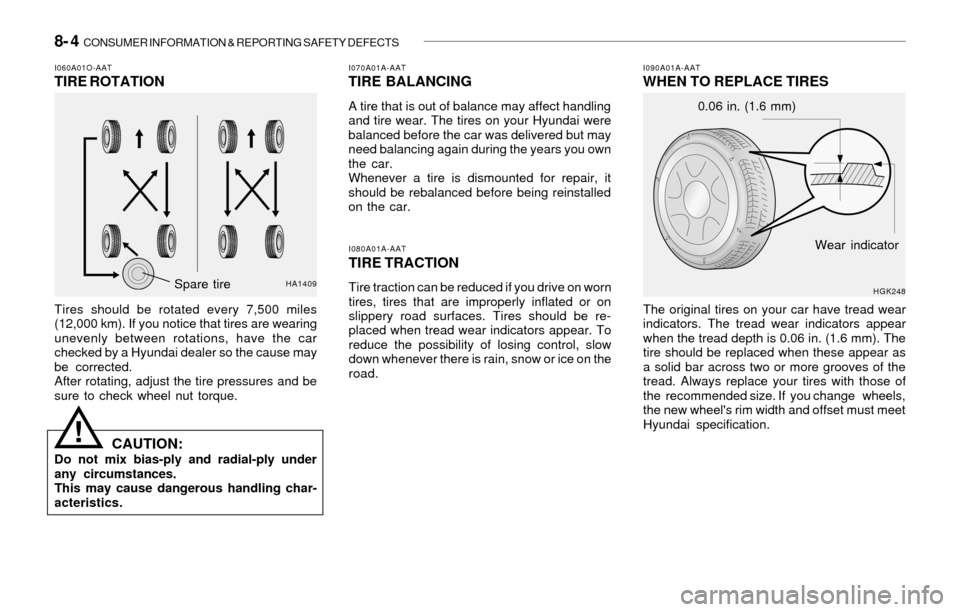 Hyundai Santa Fe 2003 Owners Manual 8- 4 CONSUMER INFORMATION & REPORTING SAFETY DEFECTS
I080A01A-AAT
TIRE TRACTION
Tire traction can be reduced if you drive on worn
tires, tires that are improperly inflated or on
slippery road surface Hyundai Santa Fe 2003 Owners Manual 8- 4 CONSUMER INFORMATION & REPORTING SAFETY DEFECTS
I080A01A-AAT
TIRE TRACTION
Tire traction can be reduced if you drive on worn
tires, tires that are improperly inflated or on
slippery road surface