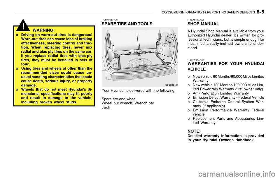Hyundai Santa Fe 2003 Owners Manual CONSUMER INFORMATION & REPORTING SAFETY DEFECTS 8- 5
!
I110A01A-AATSHOP MANUAL
A Hyundai Shop Manual is available from your
authorized Hyundai dealer. Its written for pro-
fessional technicians, bu Hyundai Santa Fe 2003 Owners Manual CONSUMER INFORMATION & REPORTING SAFETY DEFECTS 8- 5
!
I110A01A-AATSHOP MANUAL
A Hyundai Shop Manual is available from your
authorized Hyundai dealer. Its written for pro-
fessional technicians, bu