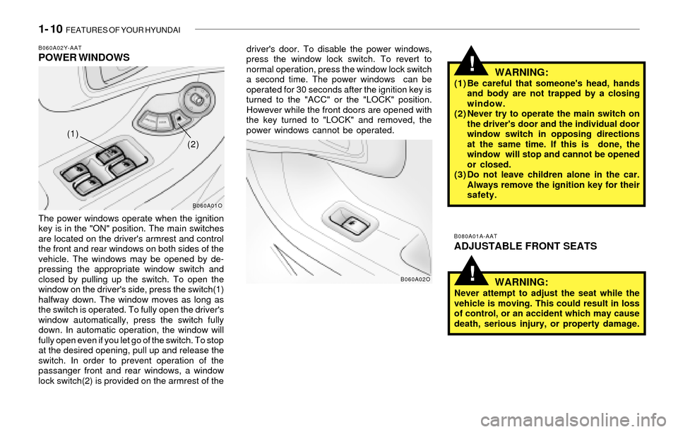 Hyundai Santa Fe 2003 Owners Guide 1- 10 FEATURES OF YOUR HYUNDAI
!
!
B060A02Y-AATPOWER WINDOWS
The power windows operate when the ignition
key is in the "ON" position. The main switches
are located on the drivers armrest and control Hyundai Santa Fe 2003 Owners Guide 1- 10 FEATURES OF YOUR HYUNDAI
!
!
B060A02Y-AATPOWER WINDOWS
The power windows operate when the ignition
key is in the "ON" position. The main switches
are located on the drivers armrest and control