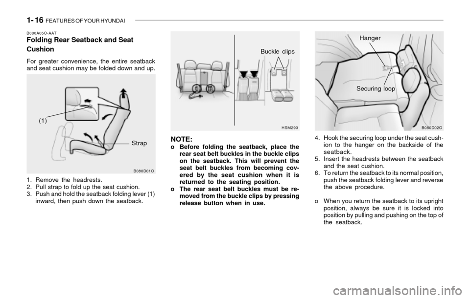 Hyundai Santa Fe 2003 Owners Guide 1- 16 FEATURES OF YOUR HYUNDAI
NOTE:o Before folding the seatback, place the
rear seat belt buckles in the buckle clips
on the seatback. This will prevent the
seat belt buckles from becoming cov-
ere Hyundai Santa Fe 2003 Owners Guide 1- 16 FEATURES OF YOUR HYUNDAI
NOTE:o Before folding the seatback, place the
rear seat belt buckles in the buckle clips
on the seatback. This will prevent the
seat belt buckles from becoming cov-
ere