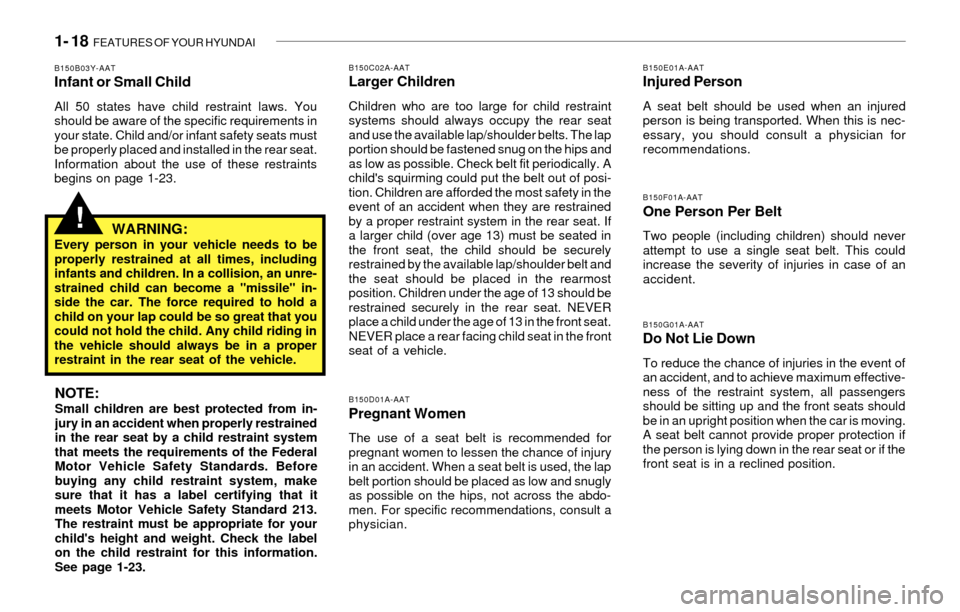 Hyundai Santa Fe 2003 Owners Guide 1- 18 FEATURES OF YOUR HYUNDAI
!
B150C02A-AATLarger Children
Children who are too large for child restraint
systems should always occupy the rear seat
and use the available lap/shoulder belts. The la Hyundai Santa Fe 2003 Owners Guide 1- 18 FEATURES OF YOUR HYUNDAI
!
B150C02A-AATLarger Children
Children who are too large for child restraint
systems should always occupy the rear seat
and use the available lap/shoulder belts. The la
