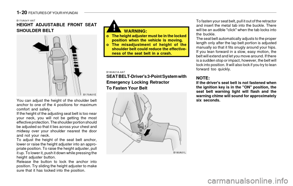 Hyundai Santa Fe 2003 Owners Guide 1- 20  FEATURES OF YOUR HYUNDAI
!WARNING:o The height adjuster must be in the locked
position when the vehicle is moving.
o The misadjustment of height of the
shoulder belt could reduce the effective-