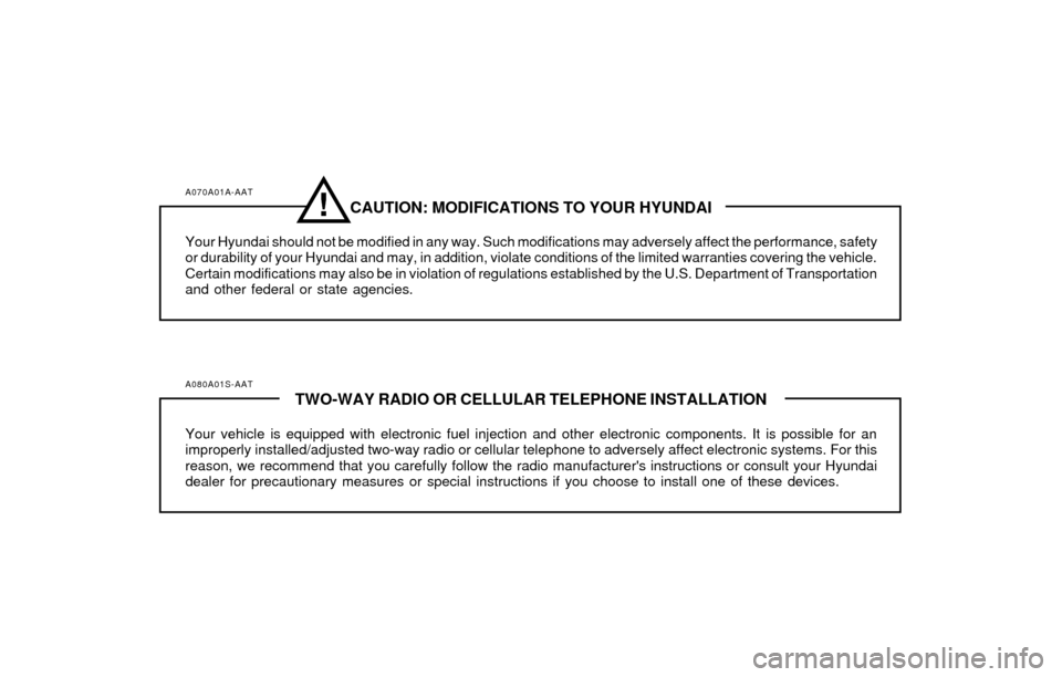 Hyundai Santa Fe 2003 Owners Manual A070A01A-AATCAUTION: MODIFICATIONS TO YOUR HYUNDAI
Your Hyundai should not be modified in any way. Such modifications may adversely affect the performance, safety
or durability of your Hyundai and may Hyundai Santa Fe 2003 Owners Manual A070A01A-AATCAUTION: MODIFICATIONS TO YOUR HYUNDAI
Your Hyundai should not be modified in any way. Such modifications may adversely affect the performance, safety
or durability of your Hyundai and may