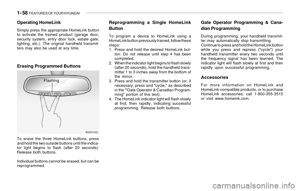 Hyundai Santa Fe 2003 Repair Manual 1- 58  FEATURES OF YOUR HYUNDAI
Gate Operator Programming & Cana-
dian Programming
During programming, your handheld transmit-
ter may automatically stop transmitting.
Continue to press and hold the H