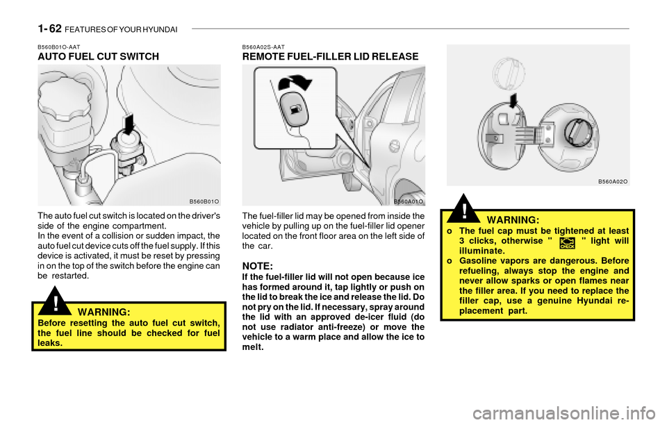 Hyundai Santa Fe 2003 Manual PDF 1- 62 FEATURES OF YOUR HYUNDAI
!WARNING:o The fuel cap must be tightened at least
3 clicks, otherwise " " light will
illuminate.
o Gasoline vapors are dangerous. Before
refueling, always stop th Hyundai Santa Fe 2003 Manual PDF 1- 62 FEATURES OF YOUR HYUNDAI
!WARNING:o The fuel cap must be tightened at least
3 clicks, otherwise " " light will
illuminate.
o Gasoline vapors are dangerous. Before
refueling, always stop th