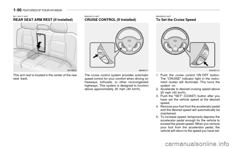 Hyundai Santa Fe 2003 Manual PDF 1- 66 FEATURES OF YOUR HYUNDAI
B660A01S-AATCRUISE CONTROL (If installed)
The cruise control system provides automatic
speed control for your comfort when driving on
freeways, tollroads, or other nonc Hyundai Santa Fe 2003 Manual PDF 1- 66 FEATURES OF YOUR HYUNDAI
B660A01S-AATCRUISE CONTROL (If installed)
The cruise control system provides automatic
speed control for your comfort when driving on
freeways, tollroads, or other nonc
