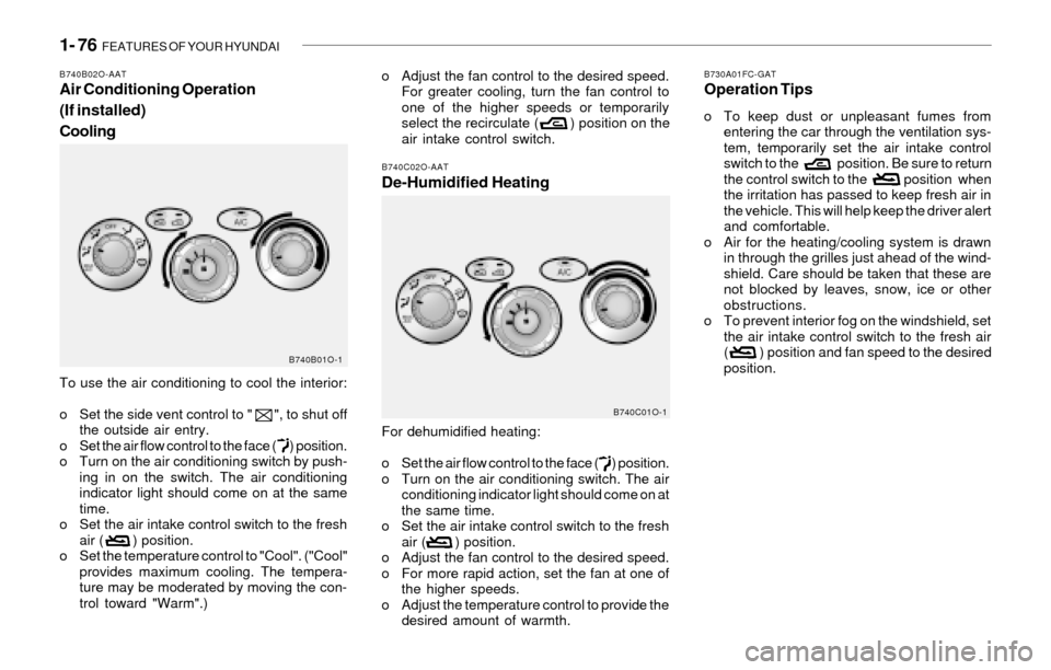 Hyundai Santa Fe 2003 Manual Online 1- 76 FEATURES OF YOUR HYUNDAI
B730A01FC-GATOperation Tips
o To keep dust or unpleasant fumes from
entering the car through the ventilation sys-
tem, temporarily set the air intake control
switch to Hyundai Santa Fe 2003 Manual Online 1- 76 FEATURES OF YOUR HYUNDAI
B730A01FC-GATOperation Tips
o To keep dust or unpleasant fumes from
entering the car through the ventilation sys-
tem, temporarily set the air intake control
switch to