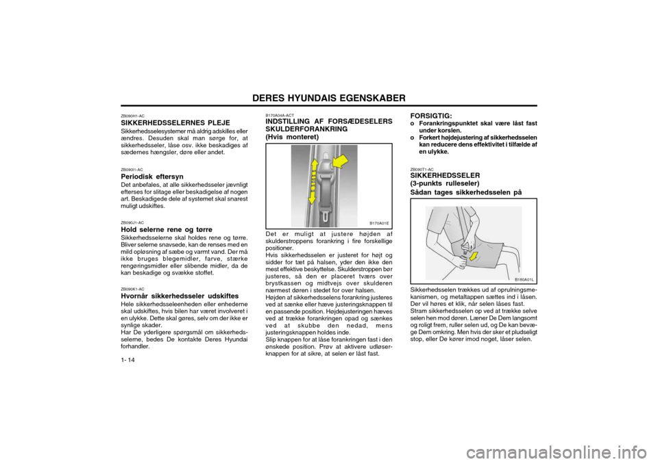 Hyundai Santa Fe 2003 Instruktionsbog (in Danish) DERES HYUNDAIS EGENSKABER
1- 14 ZB090T1-AC SIKKERHEDSSELER (3-punkts rulleseler) Sådan tages sikkerhedsselen på Sikkerhedsselen trækkes ud af oprulningsme- kanismen, og metaltappen sættes ind i là Hyundai Santa Fe 2003 Instruktionsbog (in Danish) DERES HYUNDAIS EGENSKABER
1- 14 ZB090T1-AC SIKKERHEDSSELER (3-punkts rulleseler) SÃ¥dan tages sikkerhedsselen pÃ¥ Sikkerhedsselen trækkes ud af oprulningsme- kanismen, og metaltappen sættes ind i lÃ