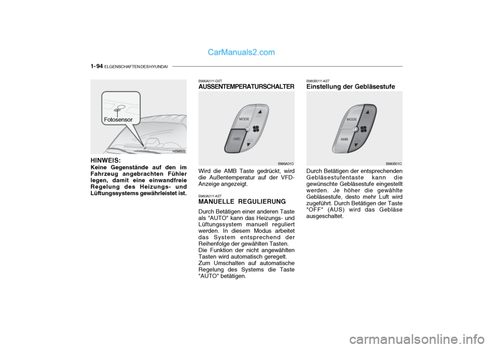Hyundai Santa Fe 2003  Betriebsanleitung (in German) 1- 94  ELGENSCHAFTEN DES HYUNDAI
B980A01Y-AST MANUELLE REGULIERUNG Durch Betätigen einer anderen Taste als "AUTO" kann das Heizungs- und Lüftungssystem manuell reguliert werden. In diesem Modus arbe