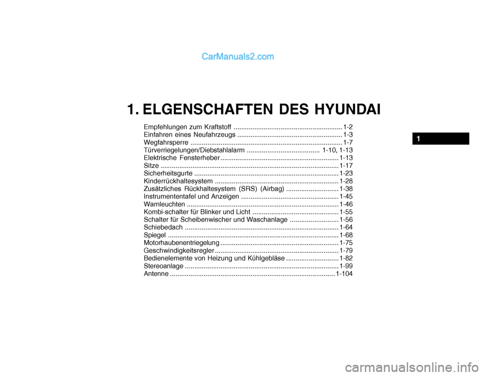 Hyundai Santa Fe 2003  Betriebsanleitung (in German) Empfehlungen zum Kraftstoff .......................................................... 1-2 
Einfahren eines Neufahrzeugs ........................................................ 1-3
Wegfahrsperre ....