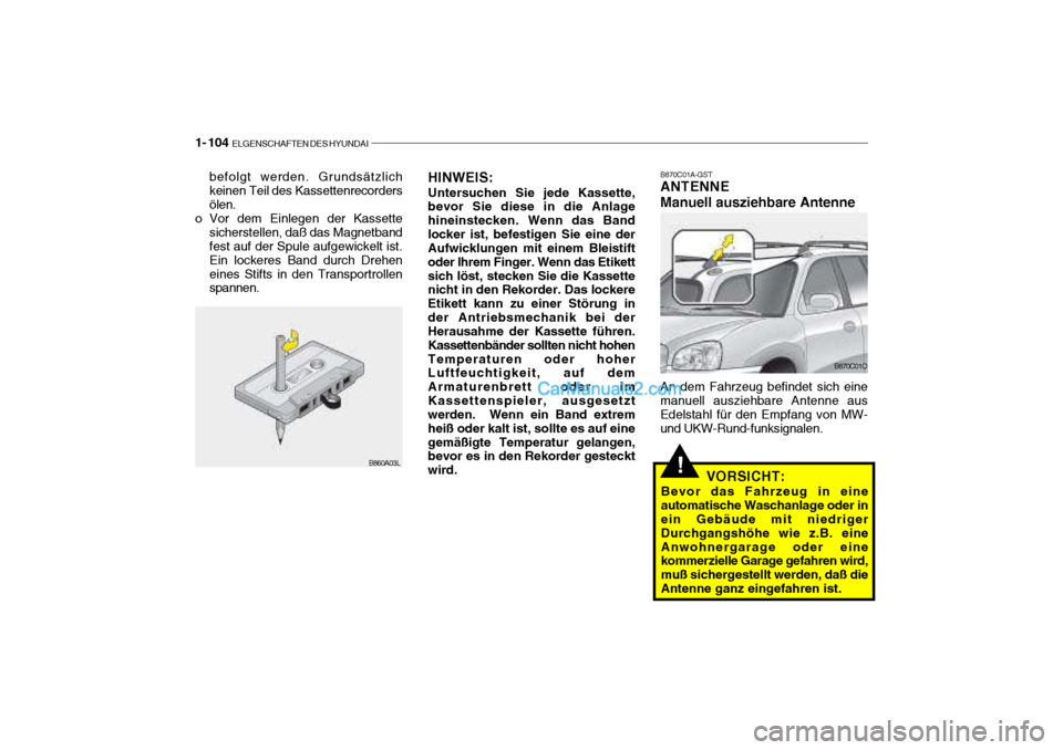 Hyundai Santa Fe 2003  Betriebsanleitung (in German) 1- 104  ELGENSCHAFTEN DES HYUNDAI
B870C01A-GST ANTENNE Manuell ausziehbare Antenne An dem Fahrzeug befindet sich eine
manuell ausziehbare Antenne aus Edelstahl für den Empfang von MW-und UKW-Rund-fun