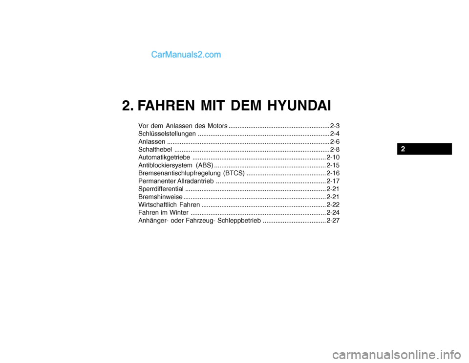 Hyundai Santa Fe 2003  Betriebsanleitung (in German) Vor dem Anlassen des Motors ........................................................ 2-3 Schlüsselstellungen......................................................................... 2-4
Anlassen ....