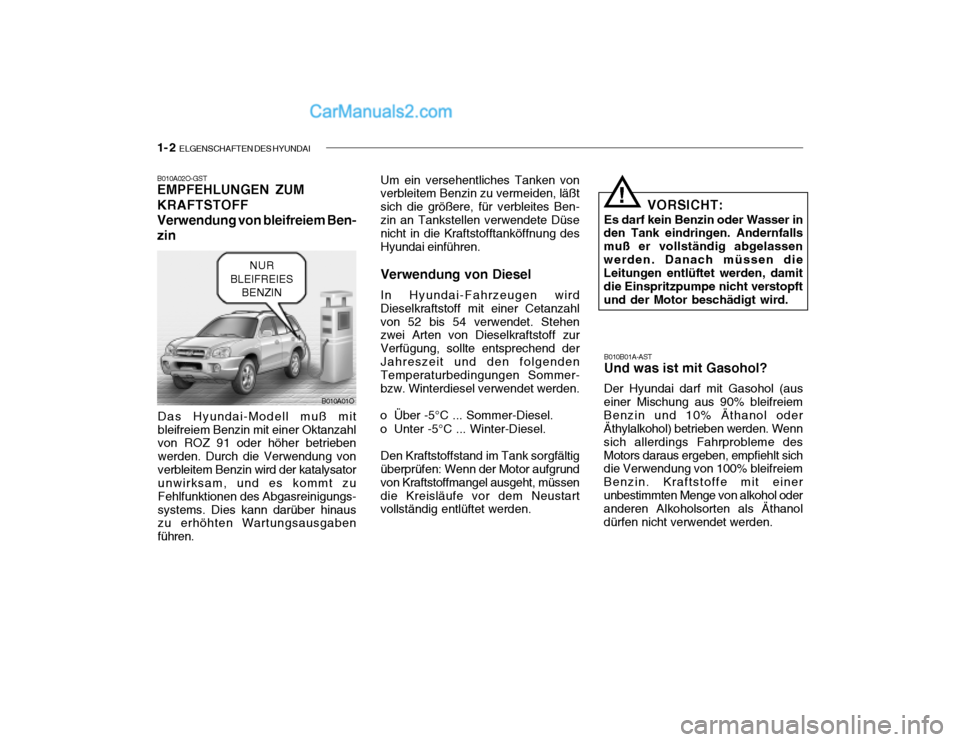 Hyundai Santa Fe 2003 Betriebsanleitung (in German) 1- 2 ELGENSCHAFTEN DES HYUNDAI
B010A01O
B010A02O-GST EMPFEHLUNGEN ZUM KRAFTSTOFFVerwendung von bleifreiem Ben-
zin
Das Hyundai-Modell muß mit bleifreiem Benzin mit einer Oktanzahl von ROZ 91 oder hà Hyundai Santa Fe 2003 Betriebsanleitung (in German) 1- 2 ELGENSCHAFTEN DES HYUNDAI
B010A01O
B010A02O-GST EMPFEHLUNGEN ZUM KRAFTSTOFFVerwendung von bleifreiem Ben-
zin
Das Hyundai-Modell muß mit bleifreiem Benzin mit einer Oktanzahl von ROZ 91 oder hÃ
