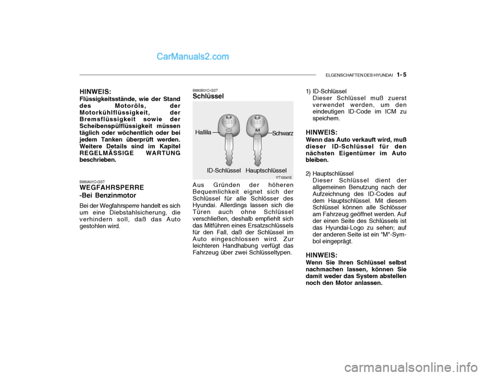 Hyundai Santa Fe 2003  Betriebsanleitung (in German) ELGENSCHAFTEN DES HYUNDAI    1- 5
B880A01O-GST WEGFAHRSPERRE -Bei Benzinmotor Bei der Wegfahrsperre handelt es sich um eine Diebstahlsicherung, die verhindern soll, daß das Auto gestohlen wird. B880B