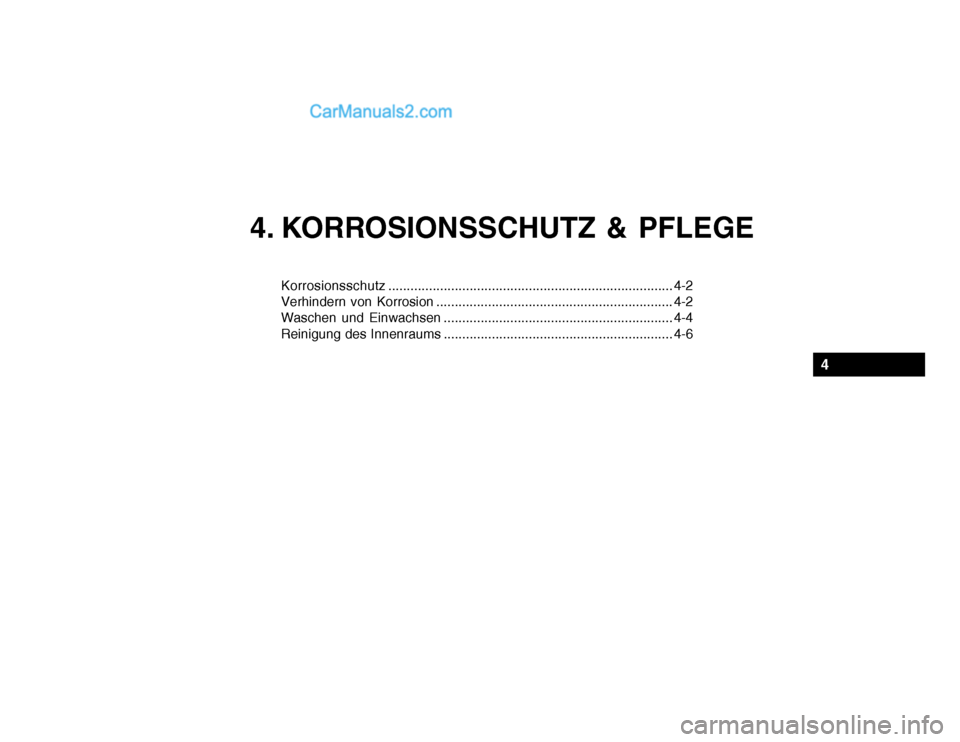 Hyundai Santa Fe 2003 Betriebsanleitung (in German) 4. KORROSIONSSCHUTZ & PFLEGE
Korrosionsschutz ............................................................................. 4-2
Verhindern von Korrosion ............................................... Hyundai Santa Fe 2003 Betriebsanleitung (in German) 4. KORROSIONSSCHUTZ & PFLEGE
Korrosionsschutz ............................................................................. 4-2
Verhindern von Korrosion ...............................................