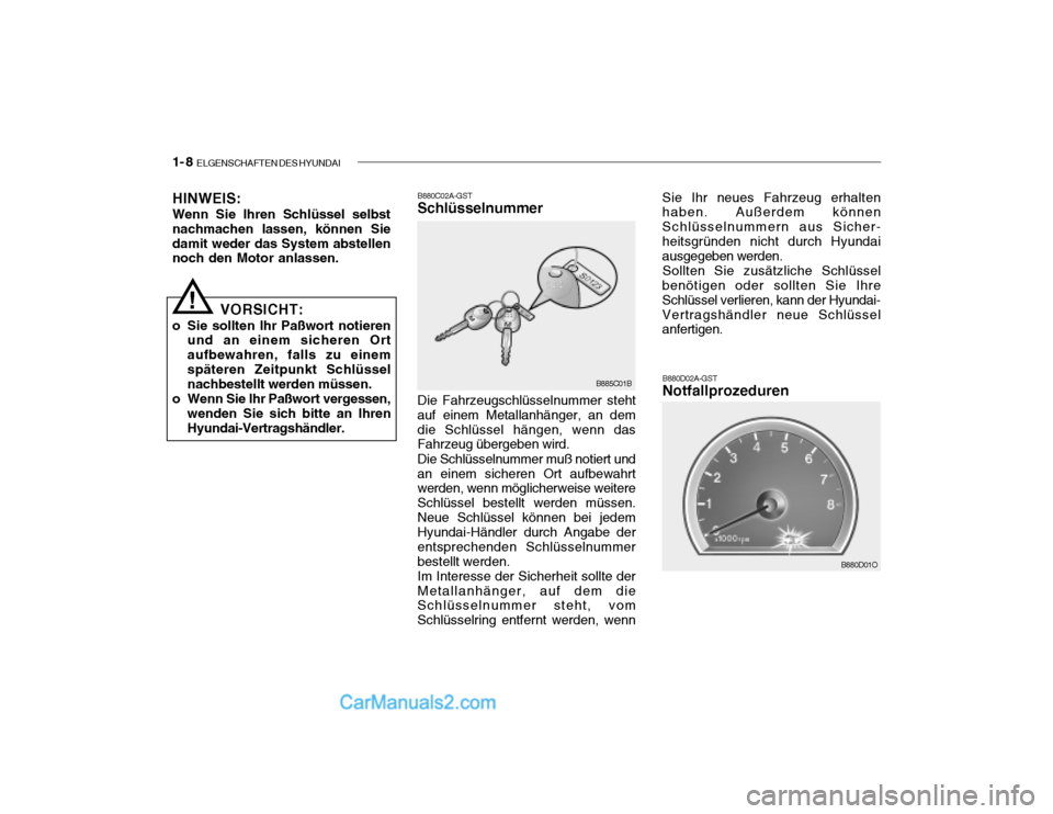 Hyundai Santa Fe 2003  Betriebsanleitung (in German) 1- 8  ELGENSCHAFTEN DES HYUNDAI
B880D02A-GST Notfallprozeduren
B880D01O
VORSICHT:
o Sie sollten Ihr Paßwort notieren und an einem sicheren Ort aufbewahren, falls zu einemspäteren Zeitpunkt Schlüsse