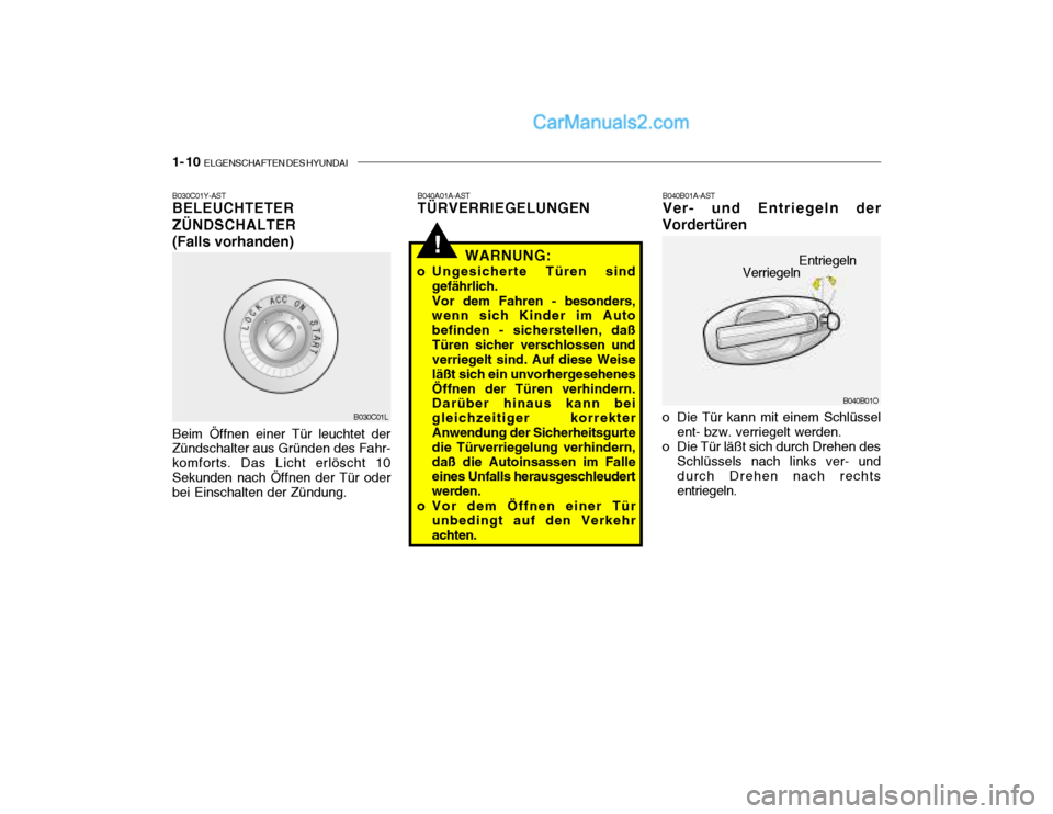 Hyundai Santa Fe 2003  Betriebsanleitung (in German) 1- 10  ELGENSCHAFTEN DES HYUNDAI
B040B01O
Verriegeln
Entriegeln
!
B030C01Y-AST BELEUCHTETER ZÜNDSCHALTER(Falls vorhanden) Beim Öffnen einer Tür leuchtet der Zündschalter aus Gründen des Fahr- kom