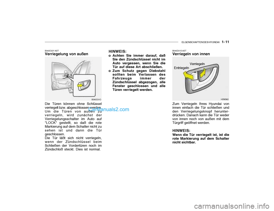Hyundai Santa Fe 2003  Betriebsanleitung (in German) ELGENSCHAFTEN DES HYUNDAI    1- 11
HSM362
Verriegeln
B040C02Y-AST Verriegelung von außen Die Türen können ohne Schlüssel verriegelt bzw. abgeschlossen werden.Um die Türen von außen zu verriegeln