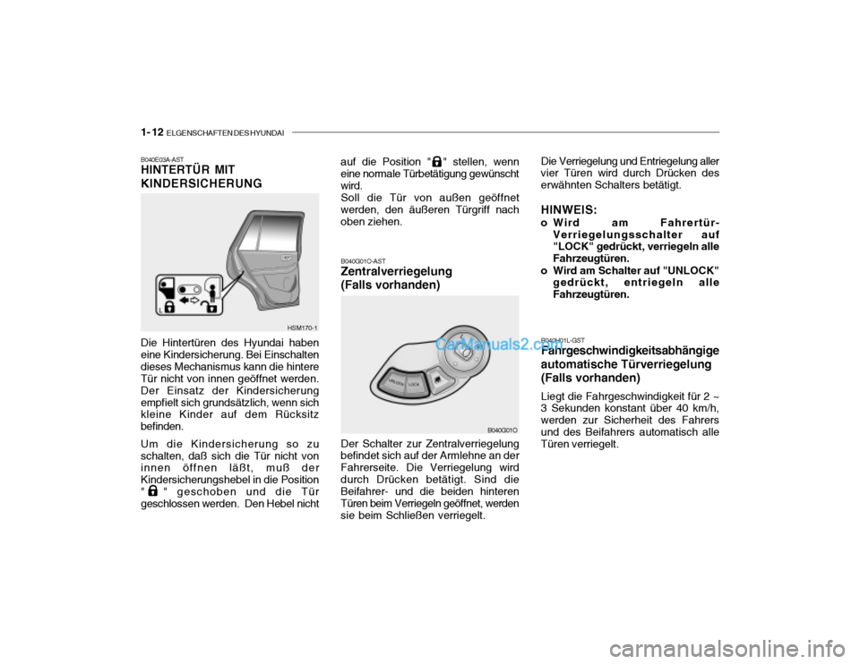 Hyundai Santa Fe 2003  Betriebsanleitung (in German) 1- 12  ELGENSCHAFTEN DES HYUNDAI
B040E03A-AST HINTERTÜR MIT KINDERSICHERUNG Die Hintertüren des Hyundai haben eine Kindersicherung. Bei Einschaltendieses Mechanismus kann die hintere Tür nicht von 