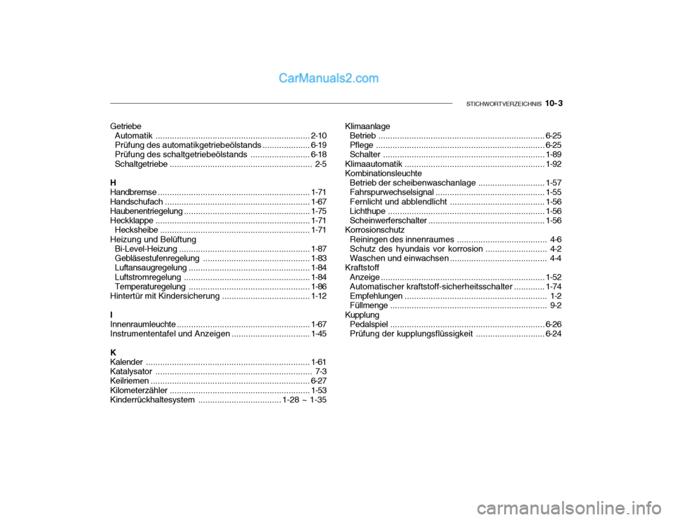 Hyundai Santa Fe 2003  Betriebsanleitung (in German) STICHWORTVERZEICHNIS   10- 3
Klimaanlage
Betrieb ...................................................................... 6-25
Pflege ....................................................................