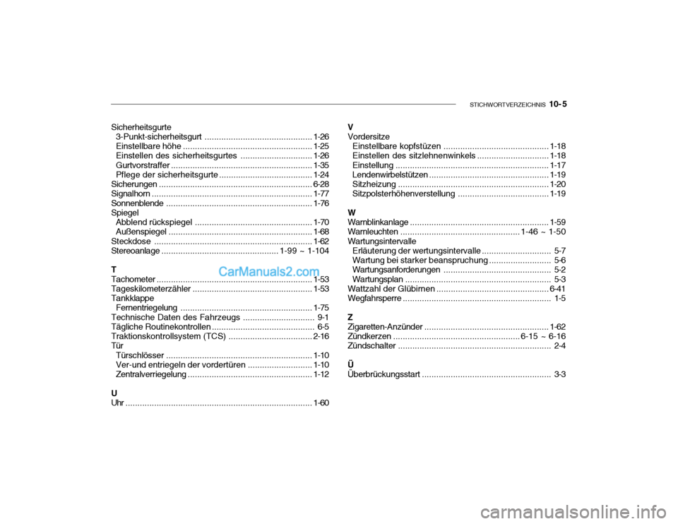 Hyundai Santa Fe 2003 Betriebsanleitung (in German) STICHWORTVERZEICHNIS 10- 5
Sicherheitsgurte
3-Punkt-sicherheitsgurt ............................................. 1-26
Einstellbare höhe ...................................................... 1-25
Hyundai Santa Fe 2003 Betriebsanleitung (in German) STICHWORTVERZEICHNIS 10- 5
Sicherheitsgurte
3-Punkt-sicherheitsgurt ............................................. 1-26
Einstellbare höhe ...................................................... 1-25