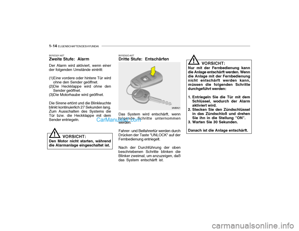 Hyundai Santa Fe 2003  Betriebsanleitung (in German) 1- 14  ELGENSCHAFTEN DES HYUNDAI
B070D02O-AST Dritte Stufe:  Entschärfen Das System wird entschärft, wenn
folgende Schritte unternommen werden:
Fahrer- und Beifahrertür werden durch
Drücken der Ta