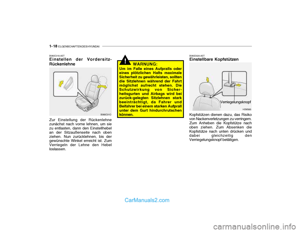 Hyundai Santa Fe 2003  Betriebsanleitung (in German) 1- 18  ELGENSCHAFTEN DES HYUNDAI
HSM365
!
B080C01A-AST Einstellen der Vordersitz- Rückenlehne Zur Einstellung der Rückenlehne zunächst nach vorne lehnen, um sie zu entlasten, dann den Einstellhebel