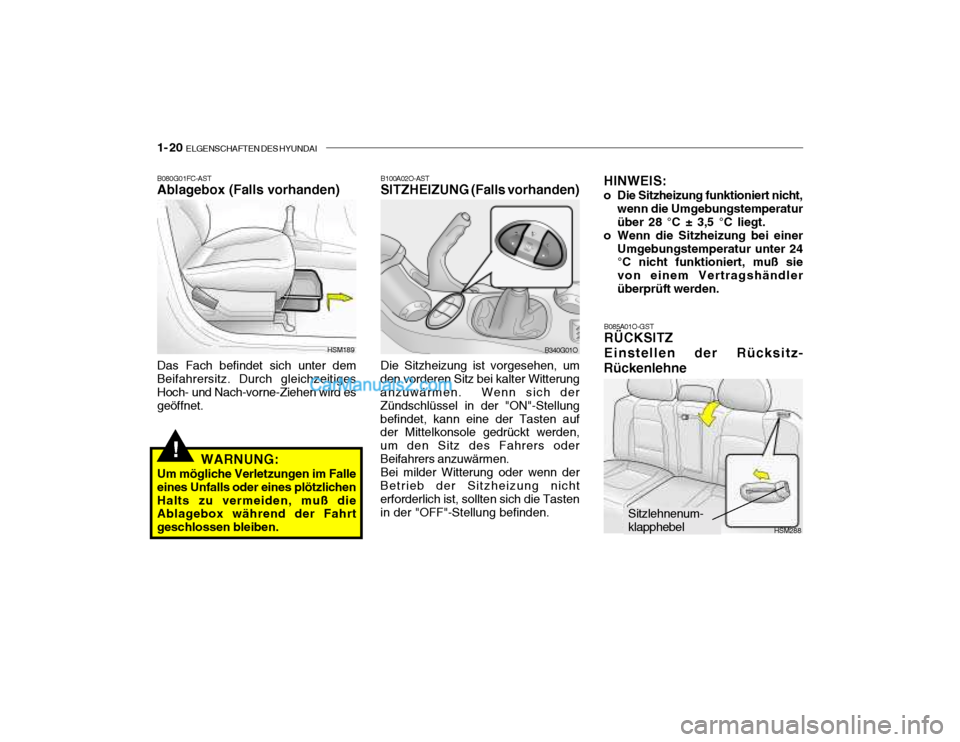 Hyundai Santa Fe 2003  Betriebsanleitung (in German) 1- 20  ELGENSCHAFTEN DES HYUNDAI
!
B080G01FC-AST Ablagebox (Falls vorhanden) Das Fach befindet sich unter dem Beifahrersitz. Durch gleichzeitiges Hoch- und Nach-vorne-Ziehen wird es geöffnet.
WARNUNG