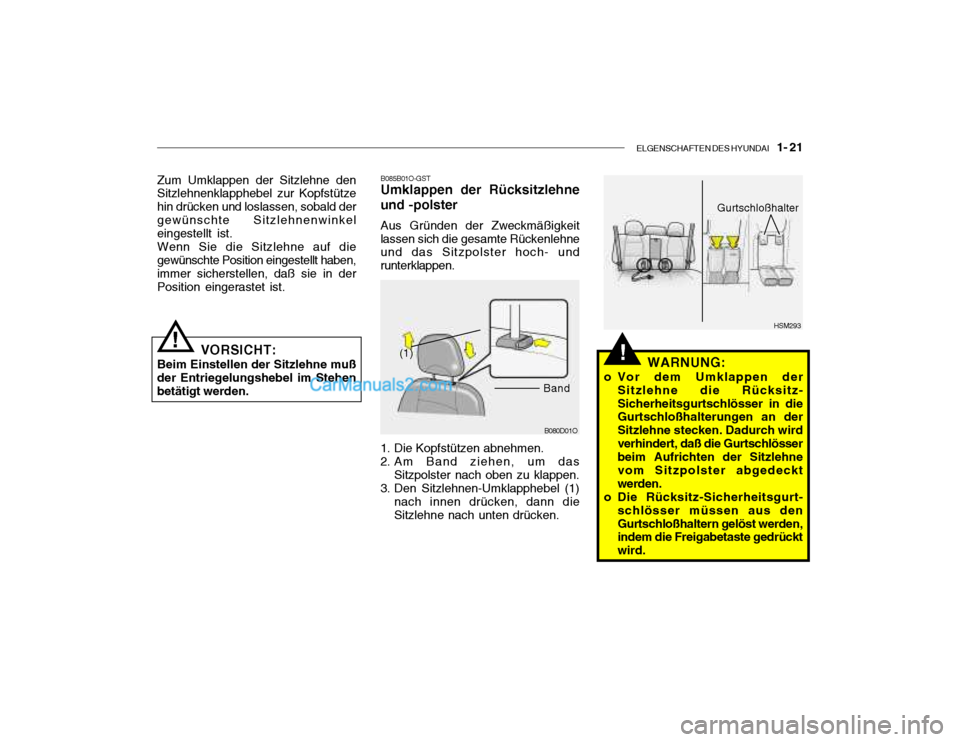 Hyundai Santa Fe 2003  Betriebsanleitung (in German) ELGENSCHAFTEN DES HYUNDAI    1- 21
HSM293
B080D01O
(1)
Band!
Zum Umklappen der Sitzlehne den Sitzlehnenklapphebel zur Kopfstütze hin drücken und loslassen, sobald dergewünschte Sitzlehnenwinkel ein