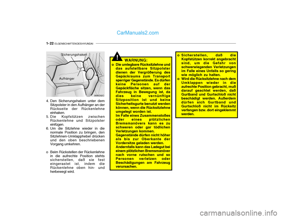 Hyundai Santa Fe 2003  Betriebsanleitung (in German) 1- 22  ELGENSCHAFTEN DES HYUNDAI
B080D02O
Sicherungshaken
Aufhänger
4. Den Sicherungshaken unter dem
Sitzpolster in den Aufhänger an der Rückseite der Rückenlehne einhaken.
5. Die Kopfstützen zwi