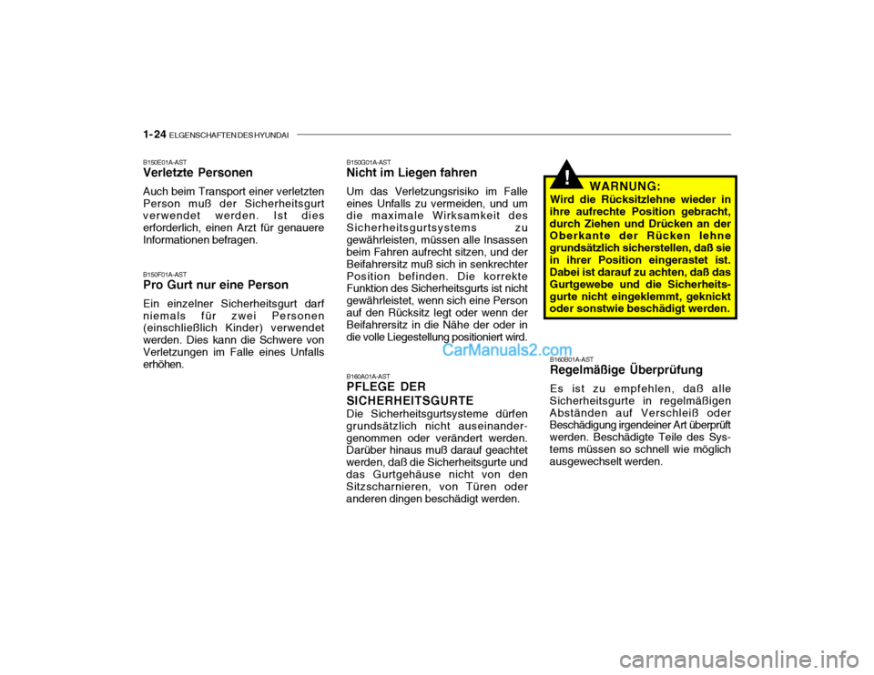 Hyundai Santa Fe 2003  Betriebsanleitung (in German) 1- 24  ELGENSCHAFTEN DES HYUNDAI
!
B150E01A-AST Verletzte Personen Auch beim Transport einer verletzten Person muß der Sicherheitsgurt verwendet werden. Ist dies erforderlich, einen Arzt für genauer