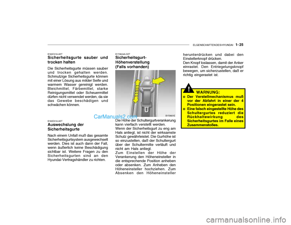 Hyundai Santa Fe 2003  Betriebsanleitung (in German) ELGENSCHAFTEN DES HYUNDAI    1- 25
!
B170A04A-GST Sicherheitsgurt- Höhenverstellung(Falls vorhanden) herunterdrücken und dabei den Einstellerknopf drücken. Den Knopf loslassen, damit der Anker einr