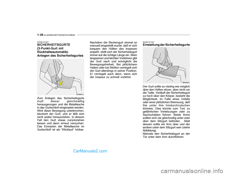 Hyundai Santa Fe 2003  Betriebsanleitung (in German) 1- 26  ELGENSCHAFTEN DES HYUNDAI
B200A01S-GST Einstellung der Sicherheitsgurte Der Gurt sollte so niedrig wie möglich über den Hüften sitzen, aber nicht um die Taille. Verläuft der Sicherheitsgurt