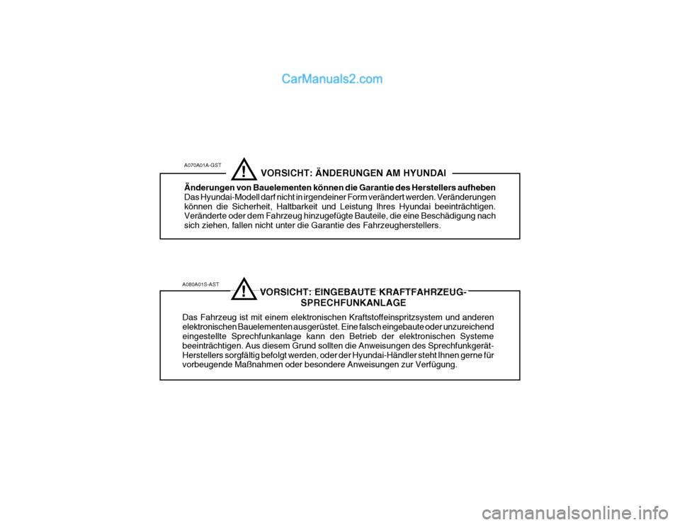 Hyundai Santa Fe 2003  Betriebsanleitung (in German) A080A01S-AST                              VORSICHT: EINGEBAUTE KRAFTFAHRZEUG-SPRECHFUNKANLAGE
Das Fahrzeug ist mit einem elektronischen Kraftstoffeinspritzsystem und anderen elektronischen Bauelemente