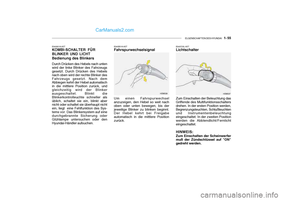 Hyundai Santa Fe 2003  Betriebsanleitung (in German) ELGENSCHAFTEN DES HYUNDAI    1- 55
B340A01A-AST KOMBI-SCHALTER FÜR BLINKER UND LICHTBedienung des Blinkers Durch Drücken des Hebels nach unten wird der linke Blinker des Fahrzeugs gesetzt. Durch Dr