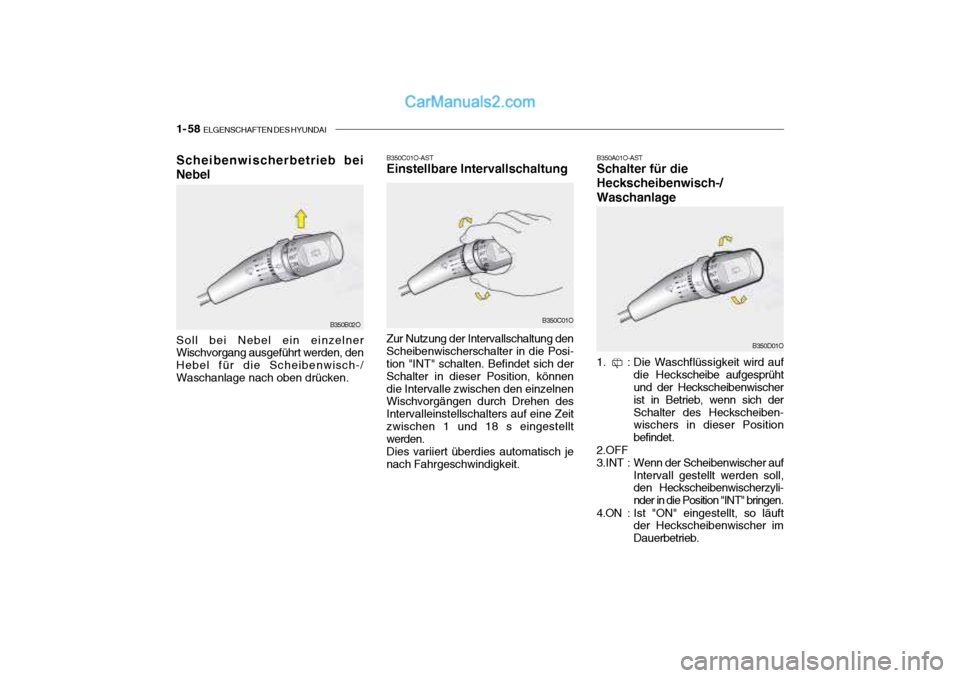 Hyundai Santa Fe 2003  Betriebsanleitung (in German) 1- 58  ELGENSCHAFTEN DES HYUNDAI
B350C01O-AST Einstellbare Intervallschaltung B350A01O-ASTSchalter für die Heckscheibenwisch-/Waschanlage
Zur Nutzung der Intervallschaltung den Scheibenwischerschalte