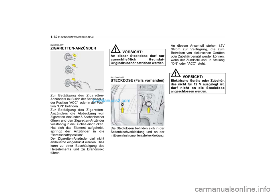 Hyundai Santa Fe 2003 Betriebsanleitung (in German) 1- 62 ELGENSCHAFTEN DES HYUNDAI
B420A02A-AST ZIGARETTEN-ANZÜNDER Zur Betätigung des Zigaretten- Anzünders muß sich der Schlüssel in der Position "ACC" oder in der Posi-tion "ON" befinden.Zur Be Hyundai Santa Fe 2003 Betriebsanleitung (in German) 1- 62 ELGENSCHAFTEN DES HYUNDAI
B420A02A-AST ZIGARETTEN-ANZÜNDER Zur Betätigung des Zigaretten- Anzünders muß sich der Schlüssel in der Position "ACC" oder in der Posi-tion "ON" befinden.Zur Be