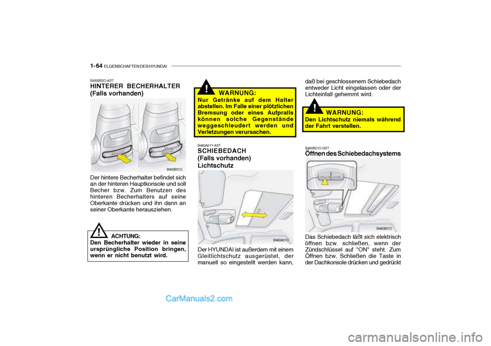 Hyundai Santa Fe 2003 Betriebsanleitung (in German) 1- 64 ELGENSCHAFTEN DES HYUNDAI
B450B02O-AST HINTERER BECHERHALTER (Falls vorhanden) Der hintere Becherhalter befindet sich an der hinteren Hauptkonsole und soll Becher bzw. Zum Benutzen deshinteren Hyundai Santa Fe 2003 Betriebsanleitung (in German) 1- 64 ELGENSCHAFTEN DES HYUNDAI
B450B02O-AST HINTERER BECHERHALTER (Falls vorhanden) Der hintere Becherhalter befindet sich an der hinteren Hauptkonsole und soll Becher bzw. Zum Benutzen deshinteren