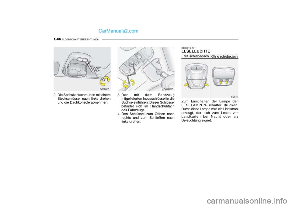Hyundai Santa Fe 2003 Betriebsanleitung (in German) 1- 66 ELGENSCHAFTEN DES HYUNDAI
2. Die Sechskantschrauben mit einem
Steckschlüssel nach links drehen und die Dachkonsole abnehmen. 3. Den mit dem Fahrzeug
mitgelieferten Inbusschlüssel in dieBuchse Hyundai Santa Fe 2003 Betriebsanleitung (in German) 1- 66 ELGENSCHAFTEN DES HYUNDAI
2. Die Sechskantschrauben mit einem
Steckschlüssel nach links drehen und die Dachkonsole abnehmen. 3. Den mit dem Fahrzeug
mitgelieferten Inbusschlüssel in dieBuchse