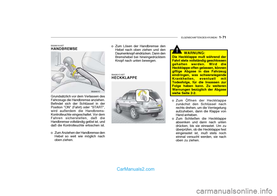 Hyundai Santa Fe 2003  Betriebsanleitung (in German) ELGENSCHAFTEN DES HYUNDAI    1- 71
B540A01O-AST HECKKLAPPE
o Zum Lösen der Handbremse den
Hebel nach oben ziehen und den Daumenknopf eindrücken. Dann denBremshebel bei hineingedrücktem Knopf nach u