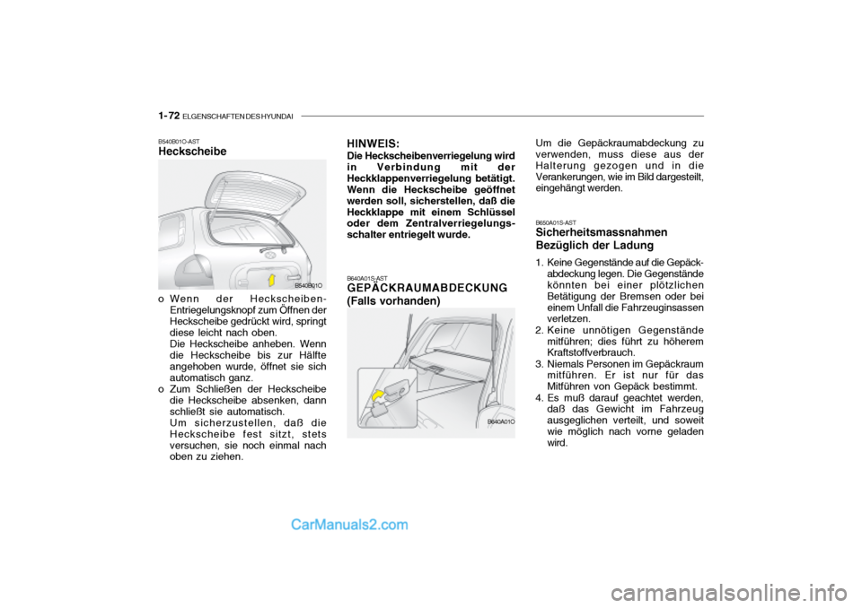Hyundai Santa Fe 2003  Betriebsanleitung (in German) 1- 72  ELGENSCHAFTEN DES HYUNDAI
B640A01S-AST GEPÄCKRAUMABDECKUNG (Falls vorhanden)
HINWEIS:
Die Heckscheibenverriegelung wird in Verbindung mit derHeckklappenverriegelung betätigt. Wenn die Hecksch