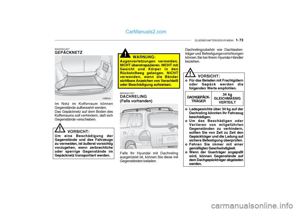 Hyundai Santa Fe 2003  Betriebsanleitung (in German) ELGENSCHAFTEN DES HYUNDAI    1- 73
B630A02O-GST DACHRELING (Falls vorhanden)  Dachrelingzubehör wie Dachlasten- träger und Befestigungsvorrichtungen können Sie bei lhrem Hyundai-Händlerbeziehen.
V